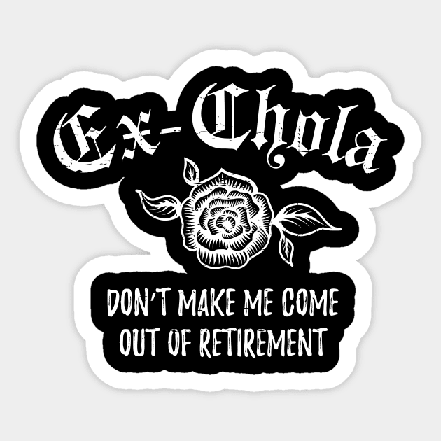 Ex-chola. Don't make me come out of retirement - white design Sticker by verde